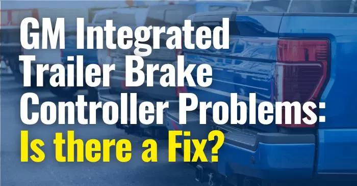 GM Integrated Trailer Brake Controller Problems